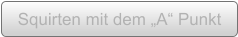 Squirten mit dem „A“ Punkt