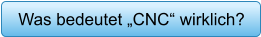 Was bedeutet „CNC“ wirklich?