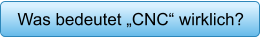 Was bedeutet „CNC“ wirklich?