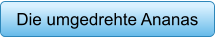 Die umgedrehte Ananas