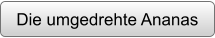 Die umgedrehte Ananas